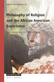 Philosophy of Religion and the African American Experience (Conversations with My Christian Friends) by John H. McClendon III, 9789004308381