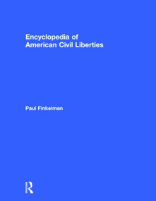 Encyclopedia of American Civil Liberties by Paul Finkelman, 9780415943420