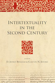 Intertextuality in the Second Century by D. Jeffrey Bingham, Clayton N. Jefford, 9789004308916