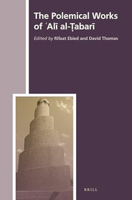 The Polemical Works of ʿAlī al-Ṭabarī (Arabic Edition) by Rifaat Ebied, David Thomas, 9789004309159