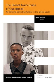 The Global Trajectories of Queerness (Re-thinking Same-Sex Politics in the Global South) by Ashley Tellis, Sruti Bala, 9789004309333