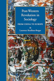 Post-Western Revolution in Sociology (From China to Europe) by Laurence Roulleau-Berger, 9789004309722