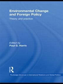 Environmental Change and Foreign Policy (Theory and Practice) by Paul G. Harris, 9780415483438