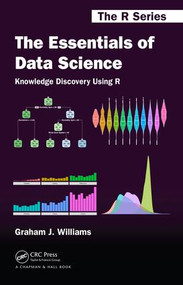 The Essentials of Data Science: Knowledge Discovery Using R by Graham J. Williams, 9781498740005