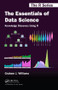 The Essentials of Data Science: Knowledge Discovery Using R by Graham J. Williams, 9781498740005