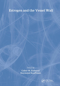 Estrogen and the Vessel Wall by Gabor M. Rubanyi, R Kauffman, 9789057022838