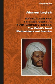 Sharīʿa and the Islamic State in 19th-Century Sudan (The Mahdī's Legal Methodology and Doctrine) (Arabic Edition) by Aharon Layish, 9789004311381