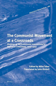 The Communist Movement at a Crossroads (Plenums of the Communist International's Executive Committee, 1922-1923) by John Riddell, Michael Taber, 9789004311619