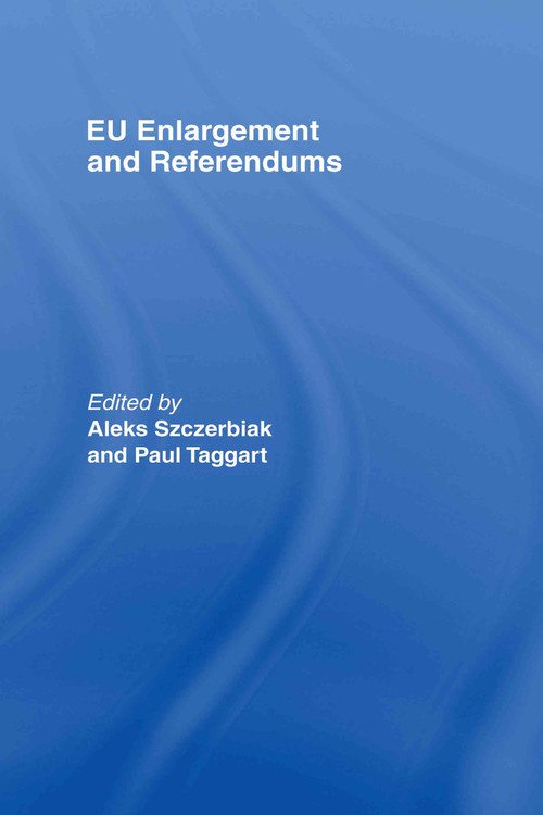 EU Enlargement and Referendums by Aleks Szcerbiak, Paul Taggart, 9780415360074