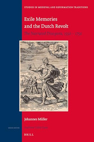 Exile Memories and the Dutch Revolt (The Narrated Diaspora, 1550 - 1750) by Johannes Mueller, 9789004311664