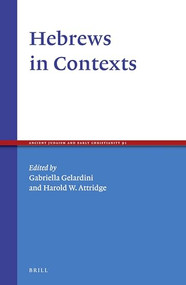 Hebrews in Contexts by Gabriella Gelardini, Harold Attridge, 9789004311688