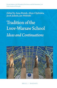 Tradition of the Lvov-Warsaw School (Ideas and Continuations) by Anna Brożek, Alicja Chybińska, Jacek Jadacki, Jan Woleński, 9789004311756