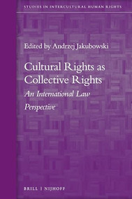 Cultural Rights as Collective Rights (An International Law Perspective) by Andrzej Jakubowski, 9789004312012
