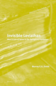 Invisible Leviathan (Marx's Law of Value in the Twilight of Capitalism) by Murray Smith, 9789004312197