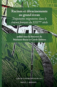 Racines et déracinements au grand écran (Trajectoires migratoires dans le cinéma français du XXIème siècle) (French Edition) by Marianne Bessy, Carole Salmon, 9789004312265
