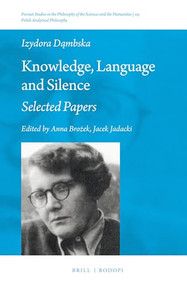 Knowledge, Language and Silence (Selected Papers) by Anna Brożek, Jacek Jadacki, 9789004312661