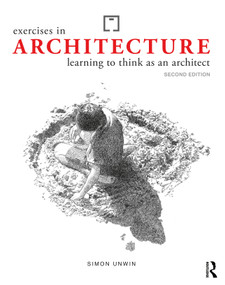 Exercises in Architecture (Learning to Think as an Architect) by Simon Unwin, 9781032265667