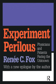 Experiment Perilous (Physicians and Patients Facing the Unknown) by Renee C. Fox, 9781138523258