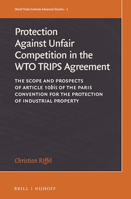 The Protection against Unfair Competition in the WTO TRIPS Agreement by Christian Riffel, 9789004313484
