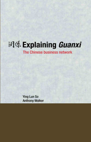 Explaining Guanxi (The Chinese Business Network) by Ying Lun So, Anthony Walker, 9780415384179