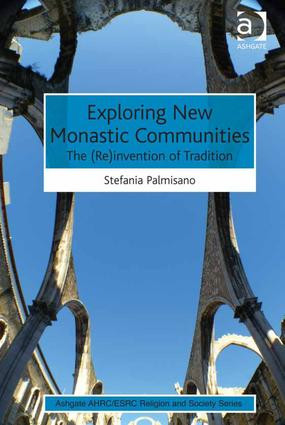 Exploring New Monastic Communities (The (Re)invention of Tradition) by Stefania Palmisano, 9781472431912