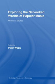 Exploring the Networked Worlds of Popular Music (Milieux Cultures) by Peter Webb, 9780415956581