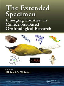 The Extended Specimen (Emerging Frontiers in Collections-Based Ornithological Research) by Michael S. Webster, 9781498729154