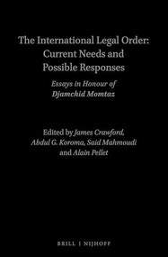 The International Legal Order: Current Needs and Possible Responses (Essays in Honour of Djamchid Momtaz) by James Crawford, Abdul Koroma, Said Mahmoudi, Alain Pellet, 9789004314368
