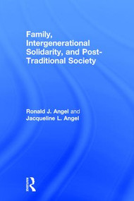 Family, Intergenerational Solidarity, and Post-Traditional Society by Ronald J. Angel, Jacqueline L. Angel, 9781138240322