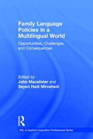 Family Language Policies in a Multilingual World (Opportunities, Challenges, and Consequences) by John Macalister, Seyed Hadi Mirvahedi, 9781138666047