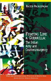 Fighting Like a Guerrilla (The Indian Army and Counterinsurgency) by Rajesh Rajagopalan, 9780415456845
