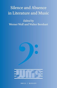 Silence and Absence in Literature and Music by Werner Wolf, Walter Bernhart, 9789004314856