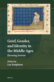 Grief, Gender, and Identity in the Middle Ages (Knowing Sorrow) by Lee Templeton, 9789004315129