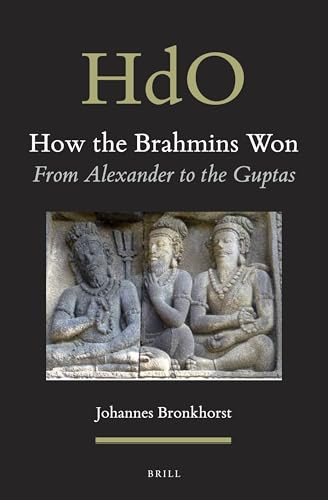 How the Brahmins Won (From Alexander to the Guptas) by Johannes Bronkhorst, 9789004315198