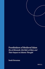 Freethinkers of Medieval Islam (Ibn al-Rāwandī, Abū Bakr al-Rāzī, and Their Impact on Islamic Thought) by Sarah Stroumsa, 9789004113749