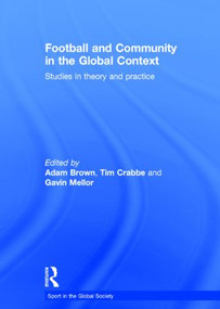 Football and Community in the Global Context (Studies in Theory and Practice) by Adam Brown, Tim Crabbe, Gavin Mellor, 9780415448161