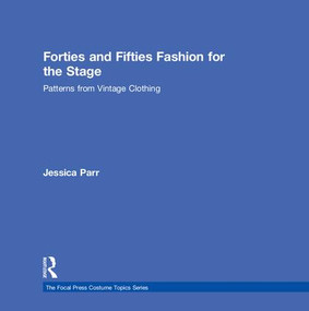 Forties and Fifties Fashion for the Stage (Patterns from Vintage Clothing) by Jessica Parr, 9781138657786