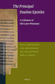 The Principal Pauline Epistles: A Collation of Old Latin Witnesses by H.A.G. Houghton, C.M. Kreinecker, R.F MacLachlan, C.J Smith, 9789004315990
