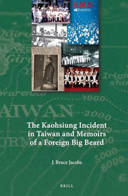 The Kaohsiung Incident in Taiwan and Memoirs of a Foreign Big Beard by J. Bruce Jacobs, 9789004315419