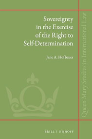 Sovereignty in the Exercise of the Right to Self-Determination by Jane A. Hofbauer, 9789004316058