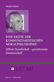 Eine Kritik der kommunitaristischen Moralphilosophie (Offene Gesellschaft - geschlossene Gemeinschaft) (German Edition) by Harald Stelzer, 9789004317550