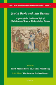 Jewish Books and their Readers (Aspects of the Intellectual Life of Christians and Jews in Early Modern Europe) by Scott Mandelbrote, Joanna Weinberg, 9789004317888
