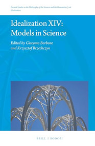 Idealization XIV: Models in Science by Giacomo Borbone, Krzysztof Brzechczyn, 9789004318298
