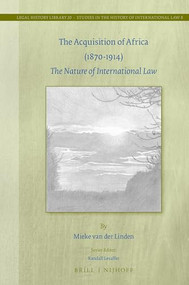 The Acquisition of Africa (1870-1914) (The Nature of International Law) by Mieke van der Linden, 9789004319134