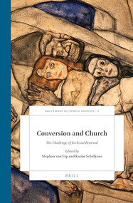 Conversion and Church (The Challenge of Ecclesial Renewal) by Stephan van Erp, Karim Schelkens, 9789004319158