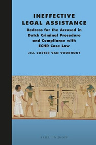 Ineffective Legal Assistance (Redress for the Accused in Dutch Criminal Procedure and Compliance with ECHR Case Law) by Jill E.B. Coster van Voorhout, 9789004319363