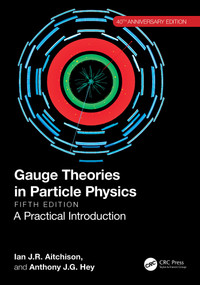 Gauge Theories in Particle Physics 40th Anniversary Edition (A Practical Introduction, Two Volume Set) by Ian J.R. Aitchison, Anthony J.G. Hey, 9781032491585