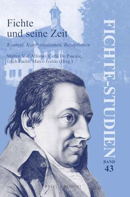Fichte und seine Zeit (Kontext, Konfrontationen, Rezeptionen) (German Edition) by Matteo Vincenzo d'Alfonso, Carla De Pascale, Erich Fuchs, Marco Ivaldo, 9789004319813