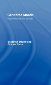 Gendered Moods (Psychotropics and Society) by Elizabeth Ettorre, Elianne Riska, 9780415082136