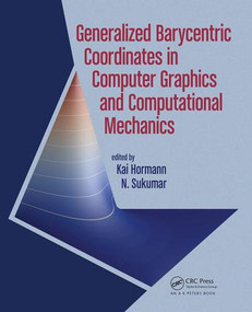 Generalized Barycentric Coordinates in Computer Graphics and Computational Mechanics by Kai Hormann, N. Sukumar, 9781498763592
